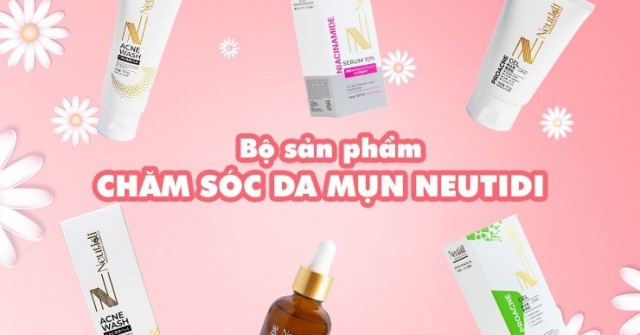 Chăm sóc da mụn kiểu mới cùng Neutidi Nhật Bản với 3 bước đơn giản mà hiệu quả