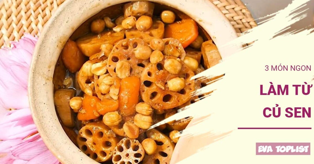 Mùa hè mà không nấu 3 món ngon từ củ sen này thì quá tiếc!