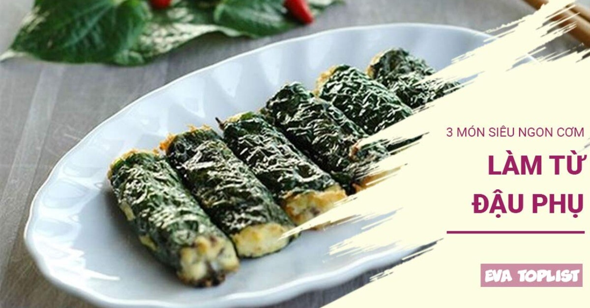 Món ngon từ đậu phụ: 3 cách chế biến hấp dẫn giúp bữa cơm thêm phần đậm đà và bổ dưỡng